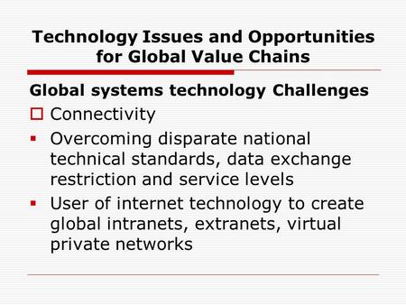 Technology Issues and Opportunities for Global Value Chains Global systems technology Challenges  Connectivity  Overcoming disparate national technical.