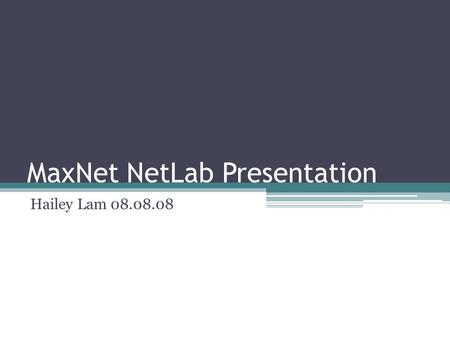 MaxNet NetLab Presentation Hailey Lam 08.08.08. Outline MaxNet as an alternative to TCP Linux implementation of MaxNet Demonstration of fairness, quick.