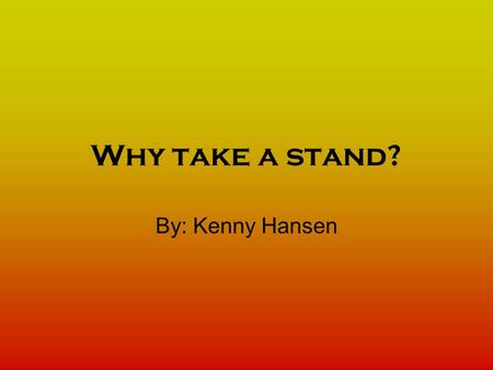 Why take a stand? By: Kenny Hansen. Rosa Parks. She took a stand… by sitting. Nearly 50 years ago, Rosa Parks, an African-American, made a simple decision.