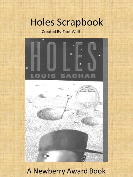 Holes Scrapbook A Newberry Award Book Created By-Zack Wolf.