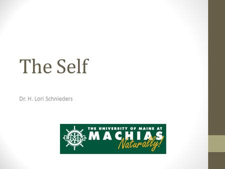 The Self Dr. H. Lori Schnieders. Carl Rogers: The Humanistic Approach Two Basic Human Needs  Self Actualization: the need to fulfill all of one ’ s potential.