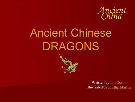 Ancient Chinese DRAGONS Written by Lin Donn Illustrated by Phillip MartinLin DonnPhillip Martin.