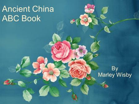 Ancient China ABC Book By Marley Wisby. A is for acupuncture Acupuncture is a method for curing diseases. It is performed by sticking needles into a patient's.