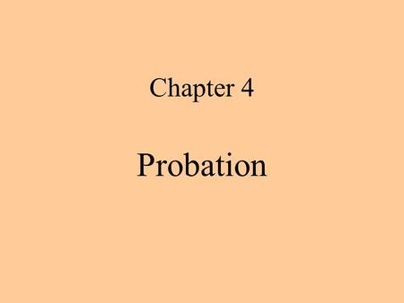Chapter 4 Probation Goals and ideologies Setting and enforcing conditions Revoking liberty Legal basis and imposing the sentence Agency organization.