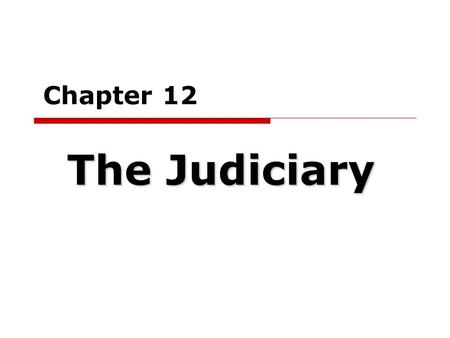 Chapter 12 The Judiciary. Common Law Tradition  Common law = judge-made law; originated in England; derived from prevailing customs  Precedent = court.