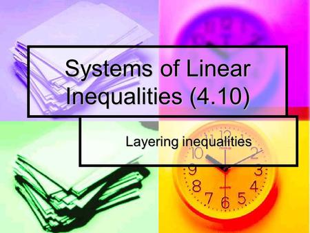 Systems of Linear Inequalities (4.10) Layering inequalities.
