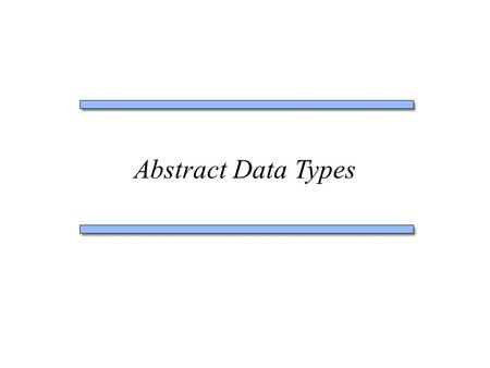 Abstract Data Types. What’s on the menu? What’s an abstract data type? How do you implement it? ADT List.