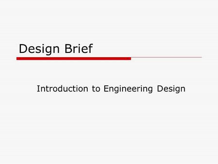 Design Brief Introduction to Engineering Design. Why do you need a DB?  A Design Brief is essentially the specification by which one designs…  It creates.