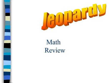 Math Review SOL Math Jeopardy Addition Multiplication Q $100 Q $200 Q $300 Q $400 Q $500 Q $100 Q $200 Q $300 Q $400 Q $500 Final Jeopardy DivisionSubtraction??????????