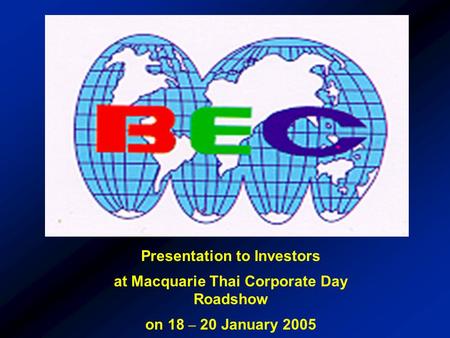 Presentation to Investors at Macquarie Thai Corporate Day Roadshow on 18 – 20 January 2005.
