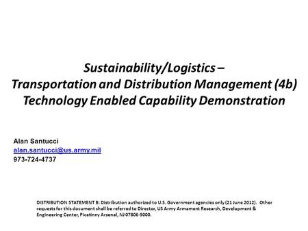 Sustainability/Logistics – Transportation and Distribution Management (4b) Technology Enabled Capability Demonstration Alan Santucci