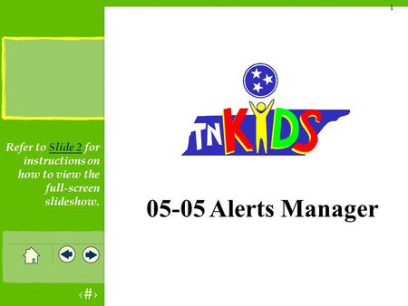 1 1 05-05 Alerts Manager Refer to Slide 2 for instructions on how to view the full-screen slideshow.Slide 2.