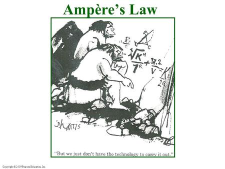 Copyright © 2009 Pearson Education, Inc. Ampère’s Law.