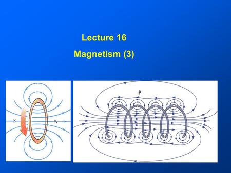 Lecture 16 Magnetism (3) History 1819 Hans Christian Oersted discovered that a compass needle was deflected by a current carrying wire Then in 1920s.