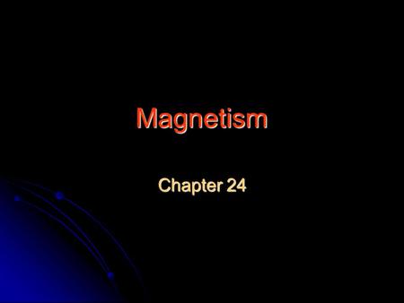 Magnetism Chapter 24.