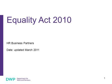 1 HR Business Partners Date: updated March 2011 Equality Act 2010.