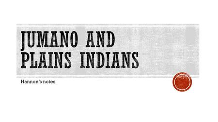 Hannon’s notes. Includes Apache, Comanche, Kiowa REGIONS OF TEXAS  All lived on the Great Plains  All were nomadic except for the Apache which would.