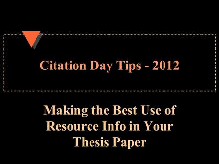 Citation Day Tips - 2012 Making the Best Use of Resource Info in Your Thesis Paper.