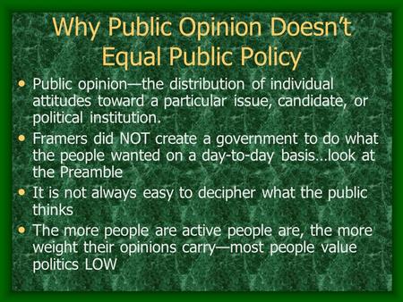 Why Public Opinion Doesn’t Equal Public Policy Public opinion—the distribution of individual attitudes toward a particular issue, candidate, or political.