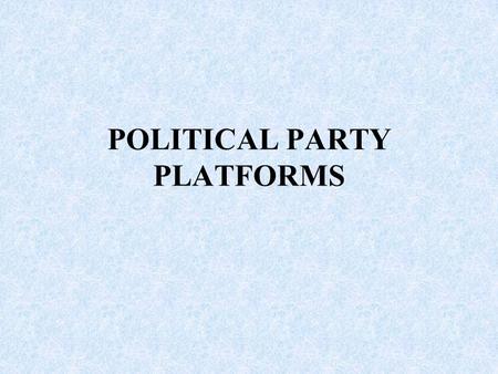POLITICAL PARTY PLATFORMS. Which one are you? 1. Abortion 1.The decision of abortion should be left up to the individual. This view is called “Pro- Choice”.