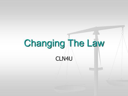 Changing The Law CLN4U.