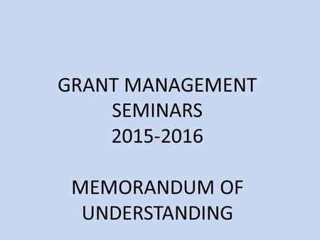 GRANT MANAGEMENT SEMINARS 2015-2016 MEMORANDUM OF UNDERSTANDING.