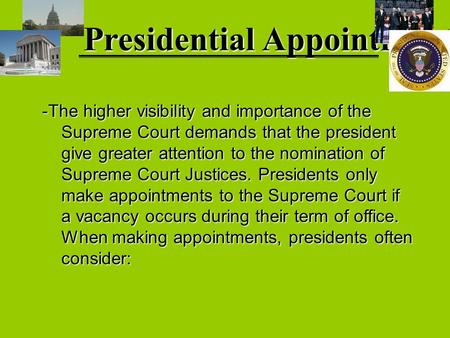 Presidential Appointments -The higher visibility and importance of the Supreme Court demands that the president Supreme Court demands that the president.