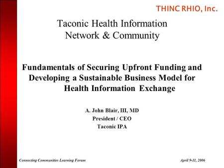 THINC RHIO, Inc. Connecting Communities Learning ForumApril 9-11, 2006 Taconic Health Information Network & Community Fundamentals of Securing Upfront.