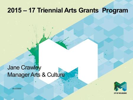 2015 – 17 Triennial Arts Grants Program Jane Crawley Manager Arts & Culture #8389998.