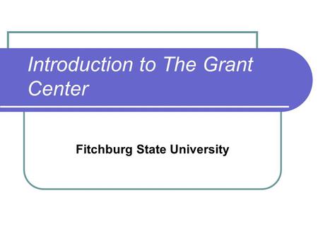 Introduction to The Grant Center Fitchburg State University.