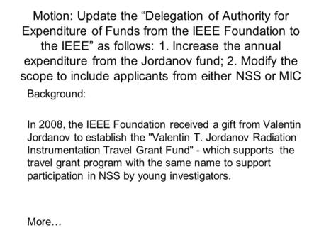 Motion: Update the “Delegation of Authority for Expenditure of Funds from the IEEE Foundation to the IEEE” as follows: 1. Increase the annual expenditure.