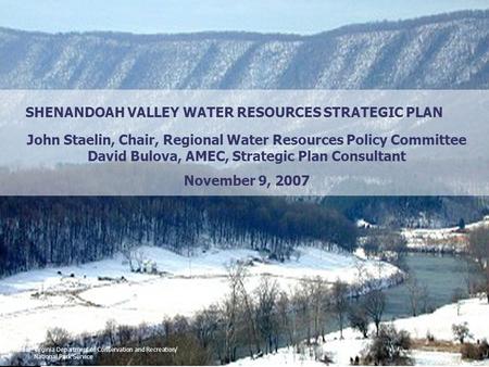 Photos: Virginia Department of Conservation and Recreation/ National Park Service SHENANDOAH VALLEY WATER RESOURCES STRATEGIC PLAN John Staelin, Chair,