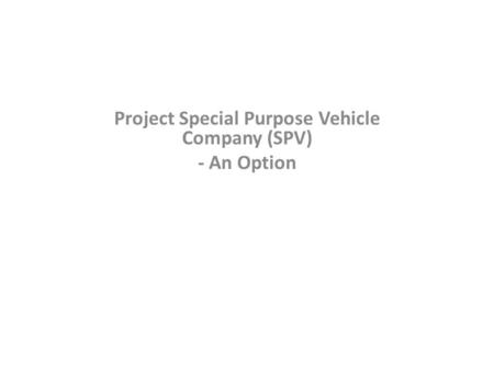 Project Special Purpose Vehicle Company (SPV) - An Option