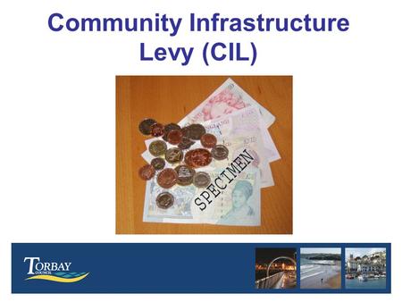 Community Infrastructure Levy (CIL). Community Infrastructure Levy- What is it? Tax on new floor space or additional dwellings. Includes domestic extensions.