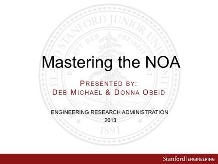 Mastering the NOA ENGINEERING RESEARCH ADMINISTRATION 2013 P RESENTED BY : D EB M ICHAEL & D ONNA O BEID.