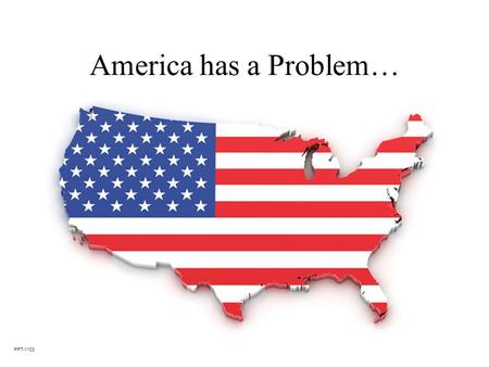 America has a Problem… PPT-1103. And We Have the Solution!
