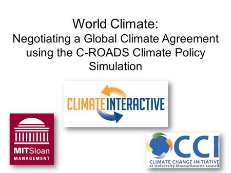 World Climate: Negotiating a Global Climate Agreement using the C-ROADS Climate Policy Simulation.