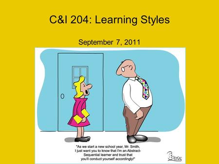 C&I 204: Learning Styles September 7, 2011.