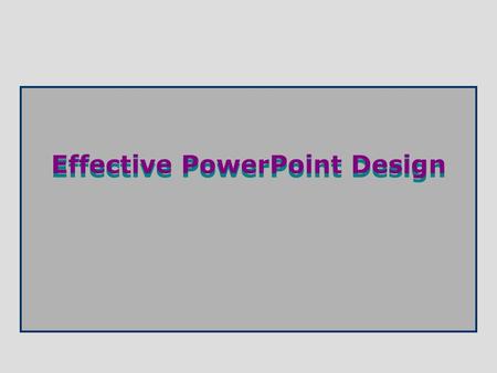 Effective PowerPoint Design. Principles of good presentation design  Develop and use a slide template –provide a consistent look and feel to your presentation.