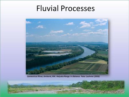 Fluvial Processes Connecticut River, Amherst, MA. Holyoke Range in distance. Foto: Lachniet (2003)