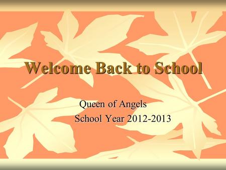 Welcome Back to School Queen of Angels School Year 2012-2013 School Year 2012-2013.