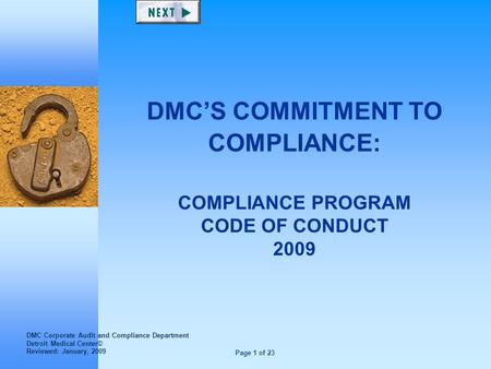 Page 1 of 23 DMC’S COMMITMENT TO COMPLIANCE: COMPLIANCE PROGRAM CODE OF CONDUCT 2009 DMC Corporate Audit and Compliance Department Detroit Medical Center©