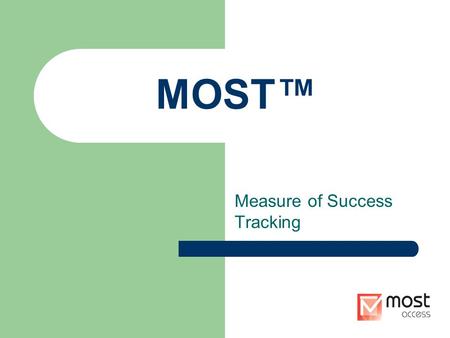 MOST™ Measure of Success Tracking. MOST™ MOST™ was developed by a compliance officer and healthcare consultant because of the increasing expectations.