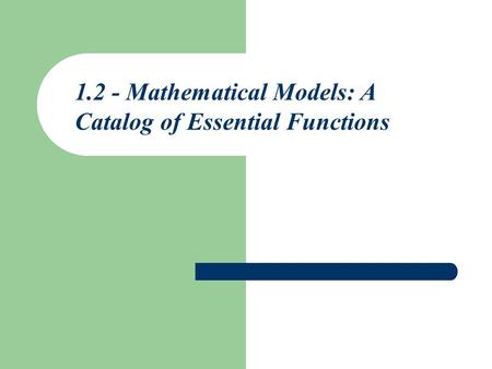 1.2 - Mathematical Models: A Catalog of Essential Functions.