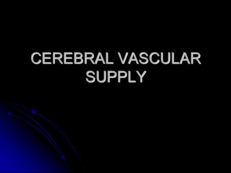 CEREBRAL VASCULAR SUPPLY. General Information Brain receives 20% of the cardiac output. Brain receives 20% of the cardiac output. Major arterial supply.