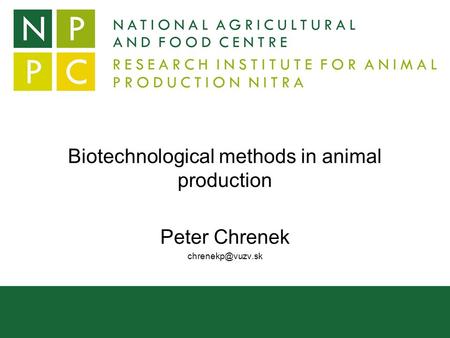 Biotechnological methods in animal production Peter Chrenek