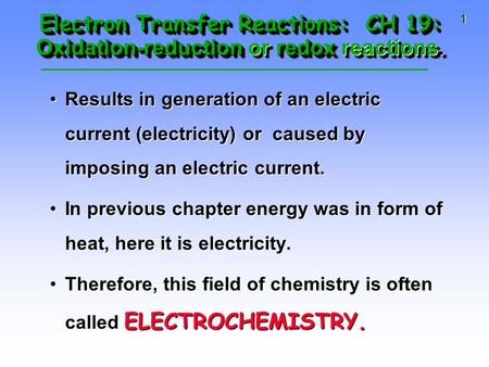 1 Electron Transfer Reactions: CH 19: Oxidation-reduction or redox reactions. Results in generation of an electric current (electricity) or caused by.