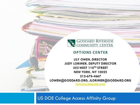 US DOE College Access Affinity Group LILY OWEN, DIRECTOR JUDY LORIMER, DEPUTY DIRECTOR 352 WEST 110 TH STREET NEW YORK, NY 10025 212-678-4667