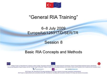 “General RIA Training” 6–8 July 2009 EuropeAid/125317/D/SER/TR Session 8 Basic RIA Concepts and Methods.