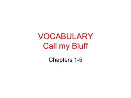 VOCABULARY Call my Bluff Chapters 1-5. BEACONED 1.A hand gesture 2.a signaling or guiding device 3.Contained liquid.
